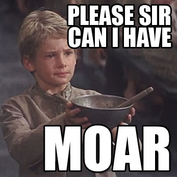 MOAR!